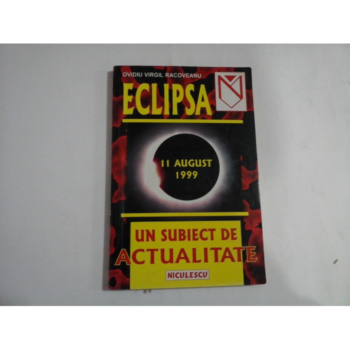    ECLIPSA - 11 AUGUST 1999  UN SUBIECT  DE  ACTUALITATE -  Ovidiu  Virgil  RACOVEANU